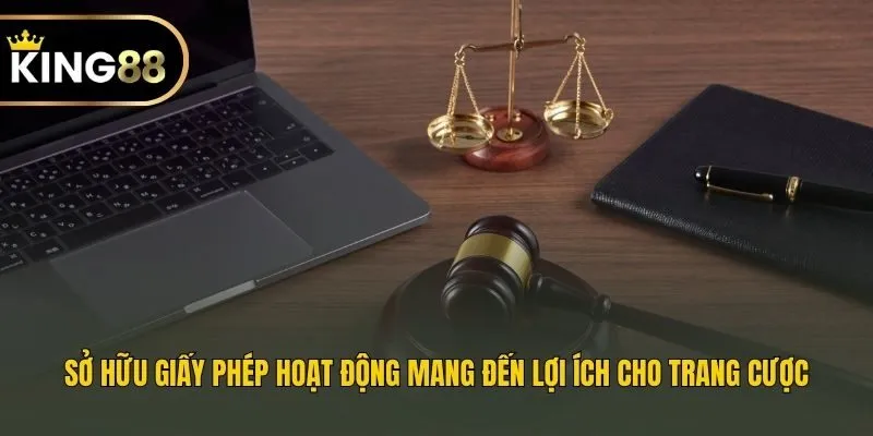Sở hữu giấy phép hoạt động mang đến lợi ích cho trang cược